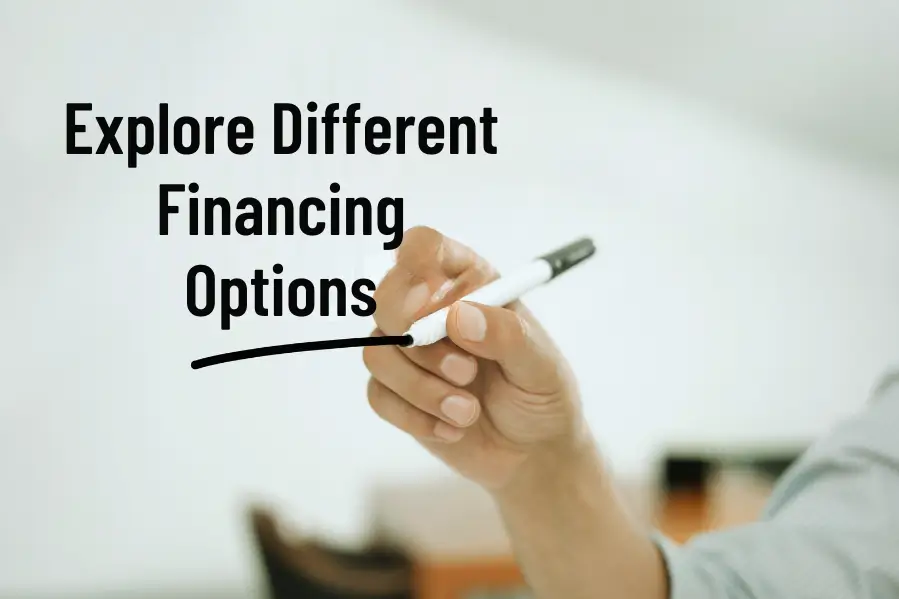 Explore Different Financing Options